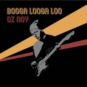 Cover for Oz Noy · Booga Looga Loo (CD) [Japan Import edition] (2019)