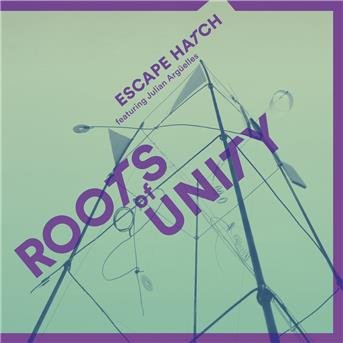 Cover for Escape Hatch &amp; Julian Arguelles · Roots Of Unity (CD) (2016)