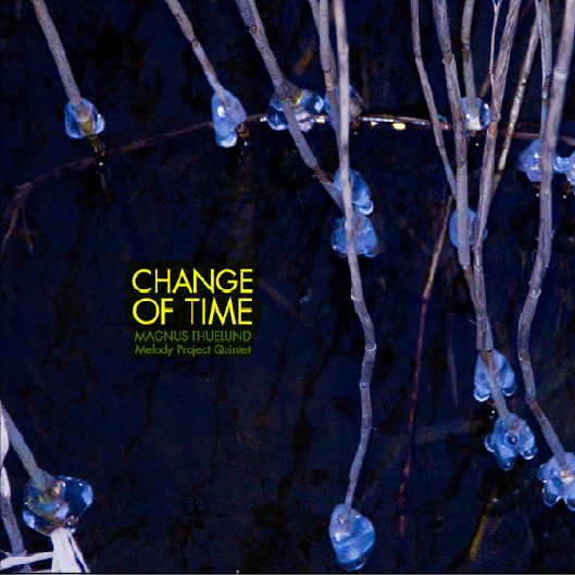 Change of Time - Magnus Thuelund (Melody Project Quintet) - Musique - VME - 5706725101347 - 21 mai 2013