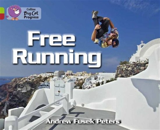 Andrew Fusek Peters · Free Running: Band 11 Lime / Band 14 Ruby - Collins Big Cat Progress (Paperback Bog) (2014)