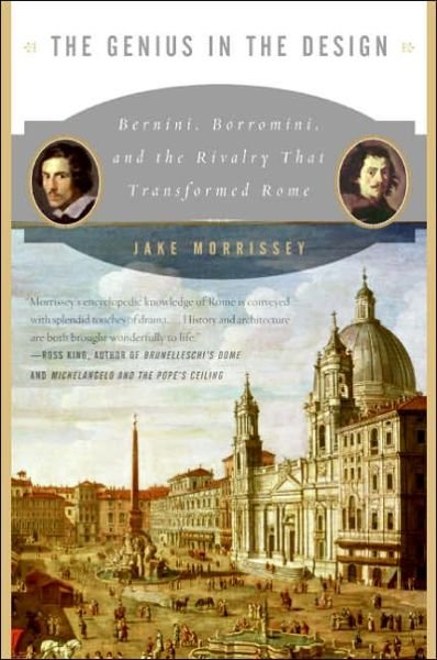 The Genius in the Design: Bernini, Borromini, and the Rivalry That Transformed Rome - Jake Morrissey - Bøker - HarperCollins - 9780060525347 - 28. mars 2006