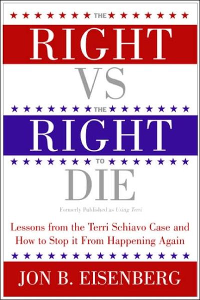 Cover for Jon Eisenberg · Right Vs The Right To Die: Lessons From The Terri Schiavo Case And How T o Stop It From Happening Again (Paperback Book) [Annotated edition] (2006)