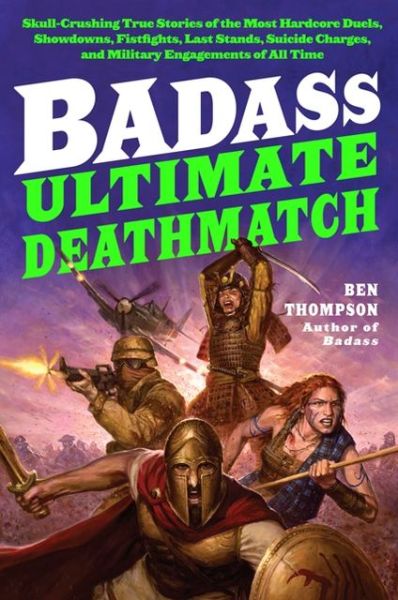 Cover for Ben Thompson · Badass: Ultimate Deathmatch: Skull-Crushing True Stories of the Most Hardcore Duels, Showdowns, Fistfights, Last Stands, Suicide Charges, and Military Engagements of All Time - Badass Series (Paperback Book) (2024)