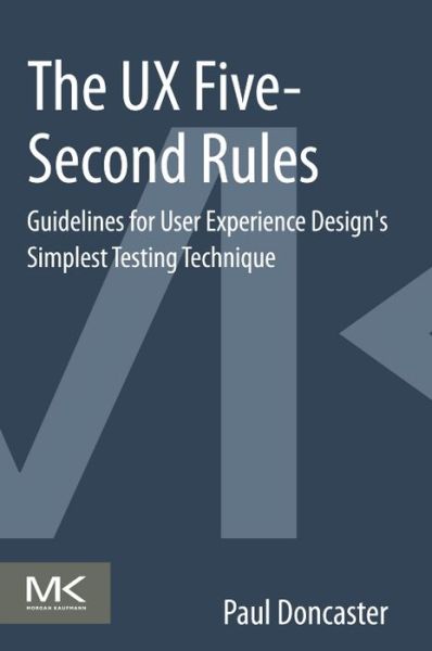 The UX Five-Second Rules: Guidelines for User Experience Design's Simplest Testing Technique - Doncaster, Paul (User Experience Manager) - Bøger - Elsevier Science & Technology - 9780128005347 - 27. marts 2014