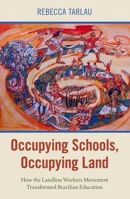 Cover for Tarlau, Rebecca (Assistant Professor of Education and Labor and Employment Relations, Assistant Professor of Education and Labor and Employment Relations, Pennsylvania State University) · Occupying Schools, Occupying Land: How the Landless Workers Movement Transformed Brazilian Education - Global and Comparative Ethnography (Paperback Bog) (2021)