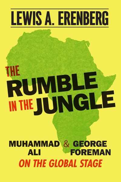 Cover for Lewis A. Erenberg · The Rumble in the Jungle: Muhammad Ali and George Foreman on the Global Stage (Paperback Book) (2021)