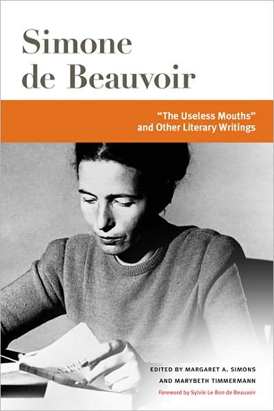Cover for Simone de Beauvoir · &quot;The Useless Mouths&quot; and Other Literary Writings - Beauvoir Series (Hardcover Book) (2011)