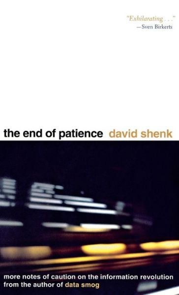Cover for David Shenk · The End of Patience: Cautionary Notes on the Information Revolution (Inbunden Bok) [First edition] (1999)