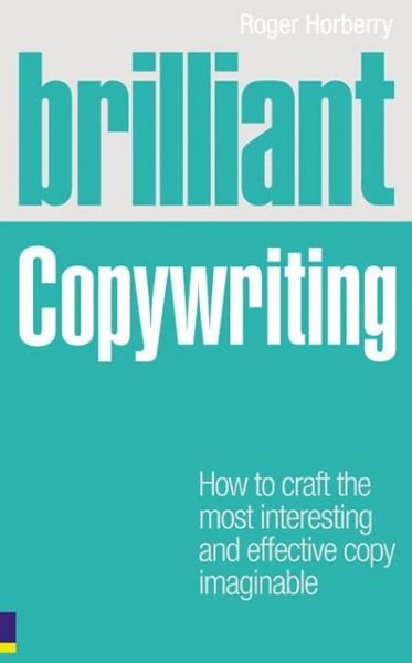 Cover for Roger Horberry · Brilliant Copywriting: How to craft the most interesting and effective copy imaginable - Brilliant Business (Paperback Bog) (2009)