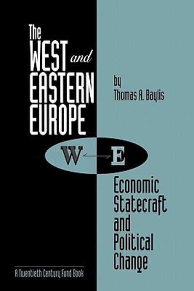 The West and Eastern Europe: Economic Statecraft and Political Change - Thomas A. Baylis - Books - Bloomsbury Publishing Plc - 9780275947347 - December 9, 1993