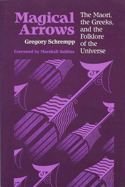 Cover for Gregory Schrempp · Magical Arrows: Maori, the Greeks and the Folklore of the Universe - New Directions in Anthropological Writing (Paperback Book) (1992)