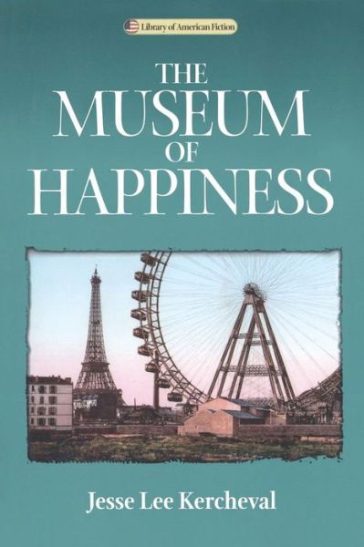 Cover for Jesse Lee Kercheval · The Museum of Happiness: A Novel - Library of American Fiction (Paperback Book) (2003)