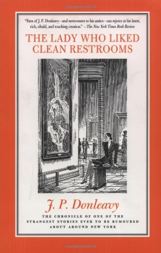 Cover for J. P. Donleavy · The Lady Who Liked Clean Restrooms: the Chronicle of One of the Strangest Stories Ever to Be Rumoured About Around New York (Pocketbok) [Reprint edition] (1998)