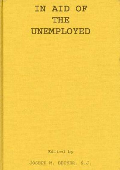 Cover for Joseph M. Becker · In Aid of the Unemployed (Hardcover Book) [New edition] (1978)