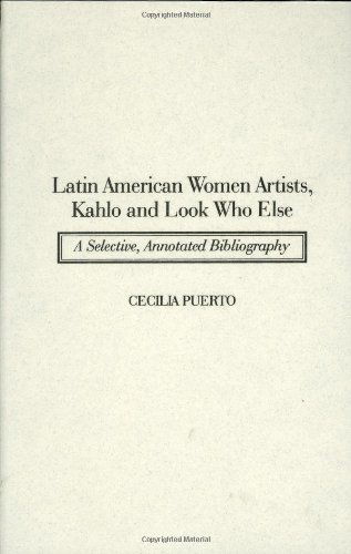 Cover for Cecilia Puerto · Latin American Women Artists, Kahlo and Look Who Else: A Selective, Annotated Bibliography - Art Reference Collection (Hardcover Book) [Annotated edition] (1996)