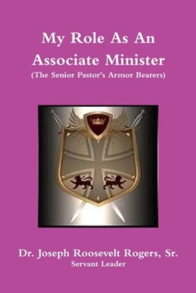 Cover for Rogers, Joseph Roosevelt, Sr. · My Role As an Associate Minister (the Senior Pastor's Armor Bearers) (Book) (2018)