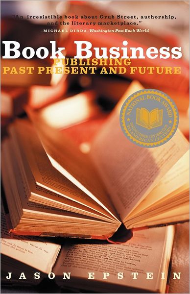 Book Business: Publishing Past, Present, and Future - Jason Epstein - Books - WW Norton & Co - 9780393322347 - March 27, 2002