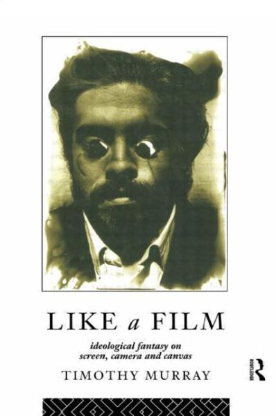 Timothy Murray · Like a Film: Ideological Fantasy on Screen, Camera and Canvas (Paperback Book) (1993)