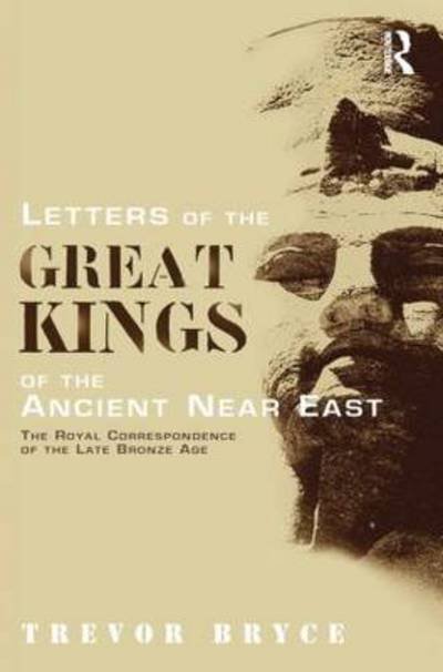Cover for Bryce, Trevor (University of Queensland, Australia) · Letters of the Great Kings of the Ancient Near East: The Royal Correspondence of the Late Bronze Age (Pocketbok) (2014)