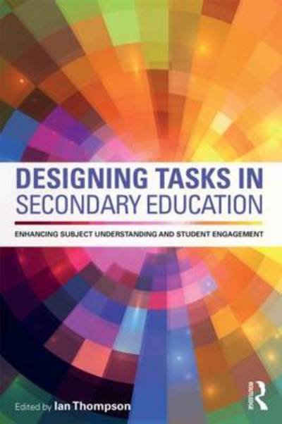 Cover for Ian Thompson · Designing Tasks in Secondary Education: Enhancing subject understanding and student engagement (Paperback Book) (2014)