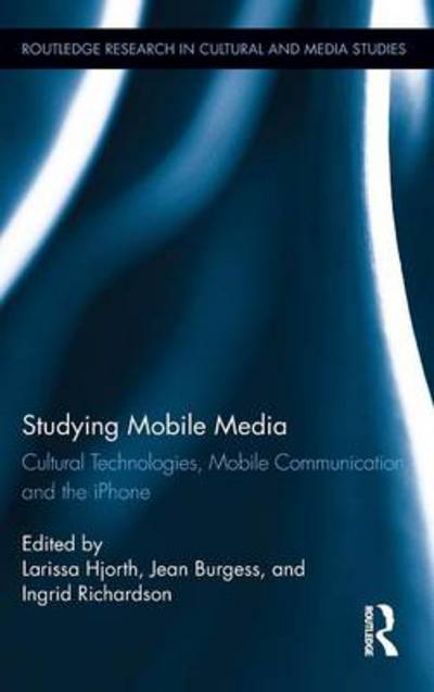 Cover for Larissa Hjorth · Studying Mobile Media: Cultural Technologies, Mobile Communication, and the iPhone - Routledge Research in Cultural and Media Studies (Hardcover Book) (2012)