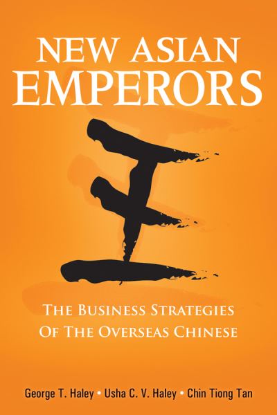 Cover for George T. Haley · New Asian Emperors: The Business Strategies of the Overseas Chinese (Paperback Book) (2009)