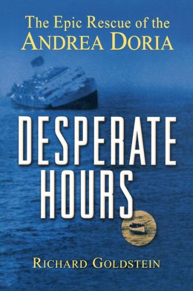 Cover for Richard Goldstein · Desperate Hours: the Epic Rescue of the &quot;Andrea Doria&quot; (Hardcover Book) (2001)