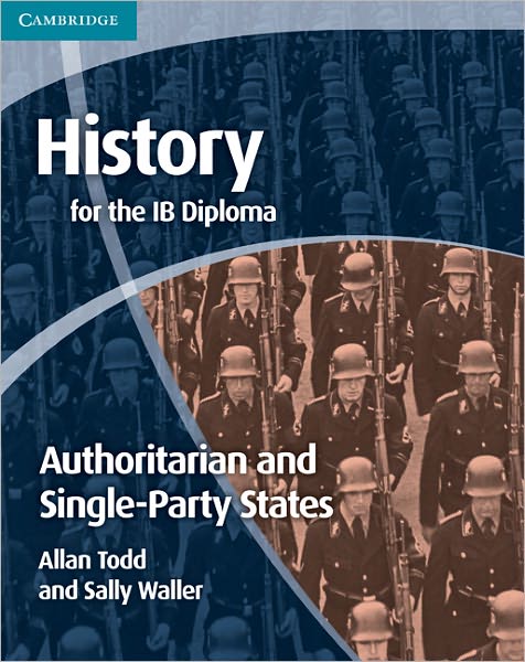 Cover for Allan Todd · History for the IB Diploma: Origins and Development of Authoritarian and Single Party States - IB Diploma (Paperback Book) (2011)