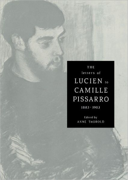 Lucien Pissarro · The Letters of Lucien to Camille Pissarro, 1883–1903 - Cambridge Studies in the History of Art (Hardcover Book) (1993)