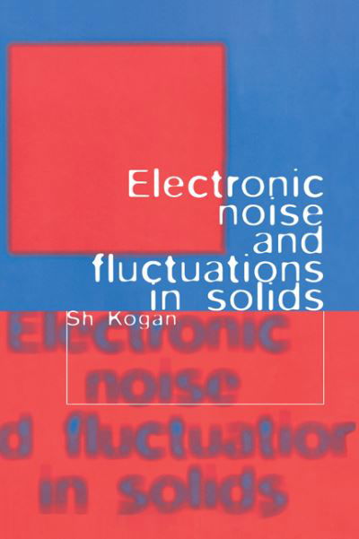 Cover for Kogan, Sh. (Los Alamos National Laboratory) · Electronic Noise and Fluctuations in Solids (Hardcover Book) (1996)