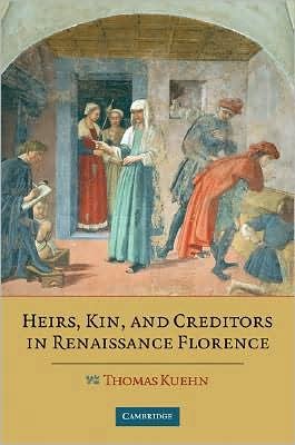 Cover for Kuehn, Thomas (Clemson University, South Carolina) · Heirs, Kin, and Creditors in Renaissance Florence (Hardcover Book) (2008)