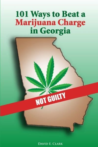 Cover for David Clark · 101 Ways to Beat a Marijuana Charge in Georgia (Bog) (2009)