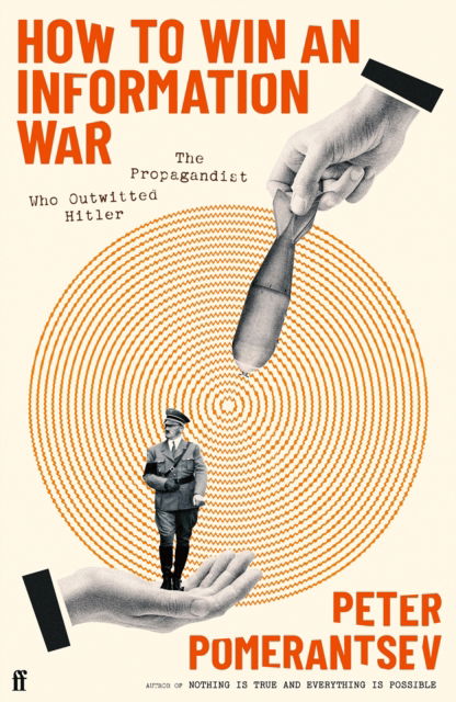 Cover for Peter Pomerantsev · How to Win an Information War: The Propagandist Who Outwitted Hitler: BBC R4 Book of the Week (Hardcover bog) [Main edition] (2024)