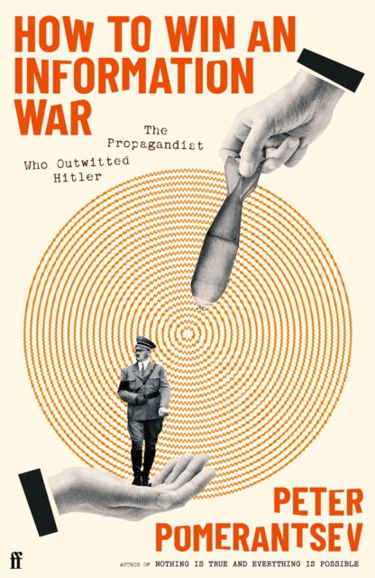 Peter Pomerantsev · How to Win an Information War: The Propagandist Who Outwitted Hitler: BBC R4 Book of the Week (Inbunden Bok) [Main edition] (2024)