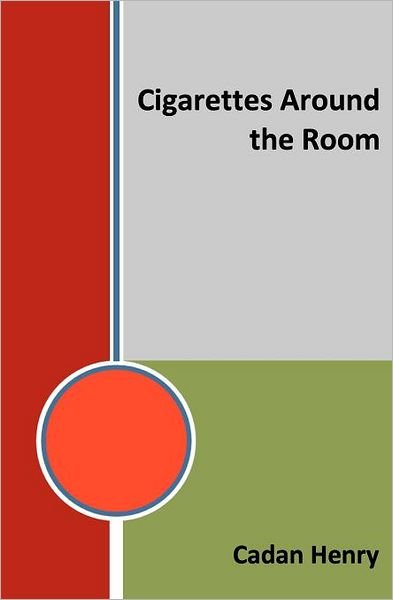 Cover for Cadan Henry · Cigarettes Around the Room (Paperback Bog) (2012)