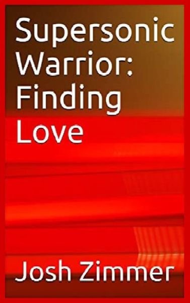 Cover for Zimmer Josh Zimmer · Supersonic Warrior: Finding Love - Great Power (Gebundenes Buch) (2020)
