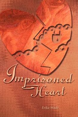 Imprisoned Heart - Erika Wade - Kirjat - iUniverse - 9780595001347 - keskiviikko 1. maaliskuuta 2000