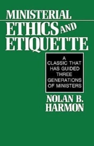 Ministerial Ethics and Etiquette - Nolan Harmon - Bøger - Abingdon Press - 9780687270347 - 1. september 1987
