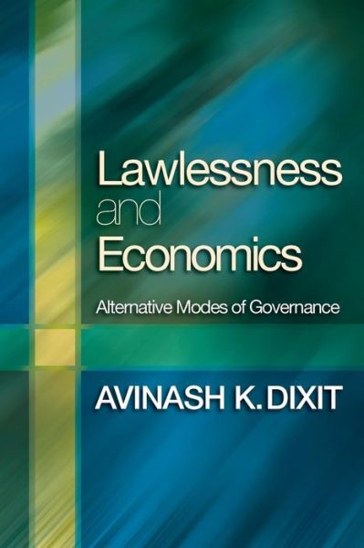 Cover for Avinash K. Dixit · Lawlessness and Economics: Alternative Modes of Governance - The Gorman Lectures in Economics (Pocketbok) (2007)