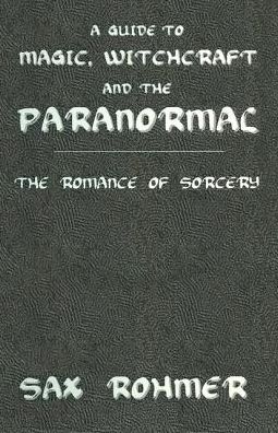 Cover for Sax Rohmer · A Guide to Magic, Witchcraft and the Paranormal: The Romance of Sorcery (Hardcover Book) (2005)