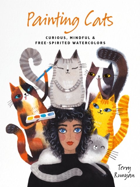 Cover for Terry Runyan · Painting Cats: Curious, mindful &amp; free-spirited watercolors - Painting (Taschenbuch) (2023)
