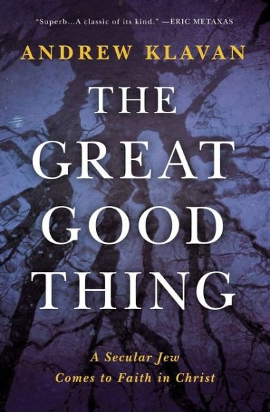 Cover for Andrew Klavan · The Great Good Thing: A Secular Jew Comes to Faith in Christ (Gebundenes Buch) (2016)