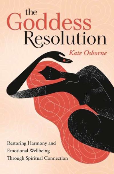 The Goddess Resolution: Restoring Harmony and Emotional Wellbeing Through Spiritual Connection - Kate Osborne - Books - Llewellyn Publications,U.S. - 9780738763347 - March 1, 2022