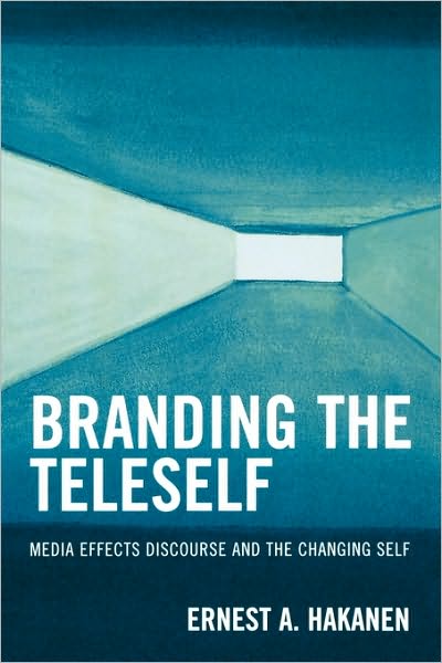 Cover for Ernest A. Hakanen · Branding the Teleself: Media Effects Discourse and the Changing Self (Paperback Book) (2010)