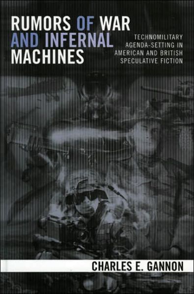 Cover for Charles E. Gannon · Rumors of War and Infernal Machines: Technomilitary Agenda-setting in American and British Speculative Fiction (Inbunden Bok) (2005)