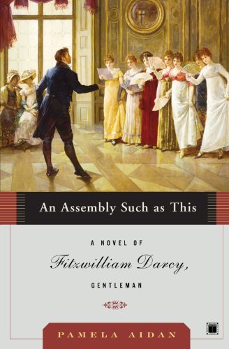 An Assembly Such as This: A Novel of Fitzwilliam Darcy, Gentleman - Pamela Aidan - Kirjat - Atria Books - 9780743291347 - tiistai 6. kesäkuuta 2006