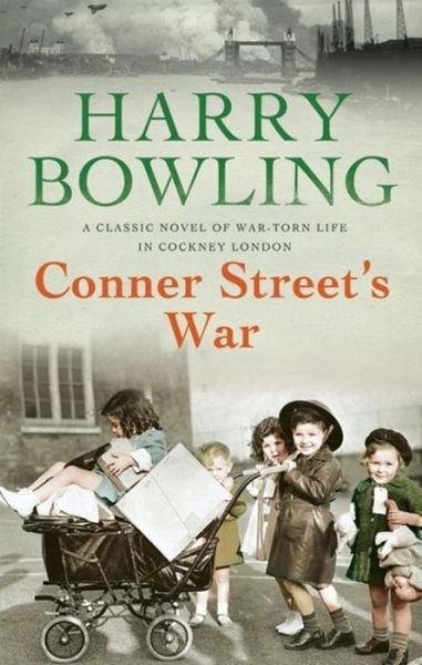 Conner Street's War: A heartrending wartime saga of family and community - Harry Bowling - Książki - Headline Publishing Group - 9780755340347 - 31 grudnia 2015