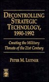 Decontrolling Strategic Technology, 1990-1992: Creating the Military Threats of the 21st Century - Peter M. Leitner - Libros - University Press of America - 9780761800347 - 19 de diciembre de 1995
