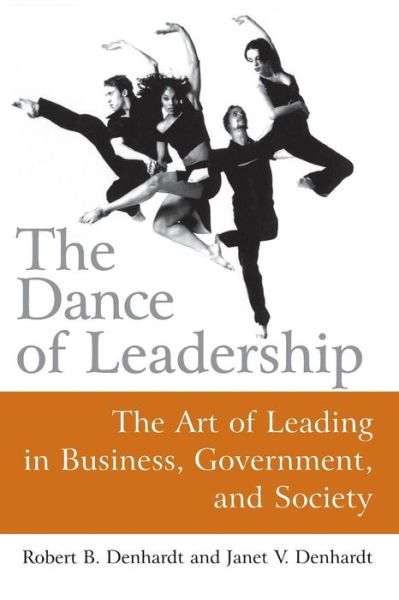 The Dance of Leadership: The Art of Leading in Business, Government, and Society: The Art of Leading in Business, Government, and Society - Janet V Denhardt - Books - Taylor & Francis Ltd - 9780765617347 - January 31, 2006