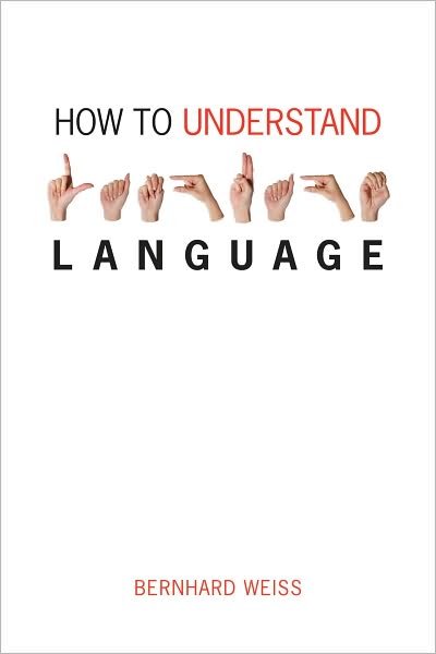 Cover for Bernhard Weiss · How to Understand Language: A Philosophical Inquiry (Hardcover Book) (2010)